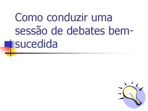 Como conduzir uma sesso de debates bemsucedida Discuta