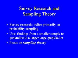 Survey Research and Sampling Theory Survey research relies