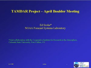 TAMDAR Project April Boulder Meeting Ed Szoke NOAA