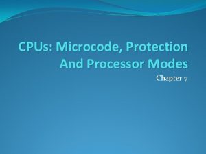 CPUs Microcode Protection And Processor Modes Chapter 7