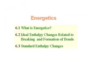 Energetics 6 1 What is Energetics 6 2
