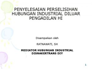 PENYELESAIAN PERSELISIHAN HUBUNGAN INDUSTRIAL DILUAR PENGADILAN HI Disampaikan