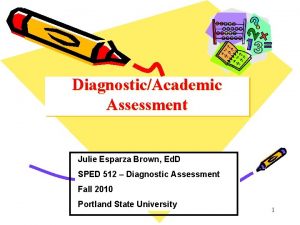 DiagnosticAcademic Assessment Julie Esparza Brown Ed D SPED