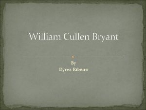 William Cullen Bryant By Dyrez Ribeiro William Cullen