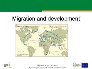 Migration and development Migration in ACP Countries Promoting