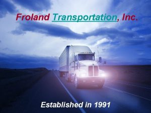 Froland Transportation Inc Established in 1991 Irregular route