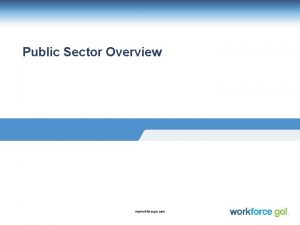 Public Sector Overview myworkforcego com Public Sector Industry