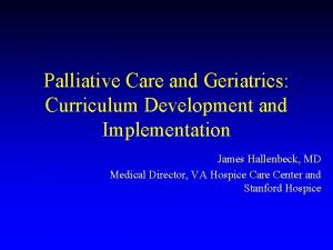 Palliative Care and Geriatrics Curriculum Development and Implementation