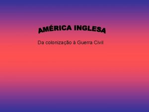 Da colonizao Guerra Civil Colonizao da Amrica do