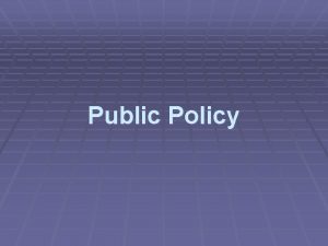 Public Policy I Introduction Public Policy When the