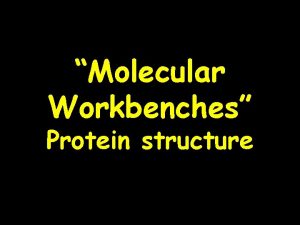 Molecular Workbenches Protein structure Life is a system