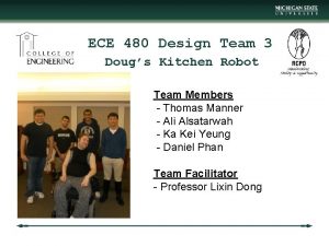 ECE 480 Design Team 3 Dougs Kitchen Robot ECE 480 Design Team 3 Dougs Kitchen Robot