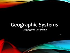 Geographic Systems Digging into Geography CGC 1 D