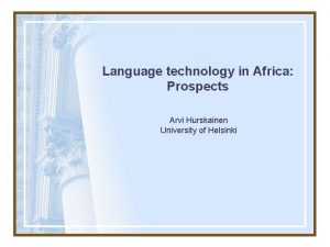 Language technology in Africa Prospects Arvi Hurskainen University