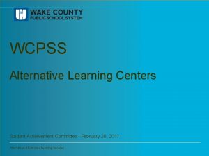 WCPSS Alternative Learning Centers Student Achievement Committee February