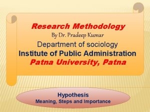 Research Methodology By Dr Pradeep Kumar Department of