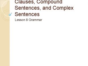 Clauses Compound Sentences and Complex Sentences Lesson 8
