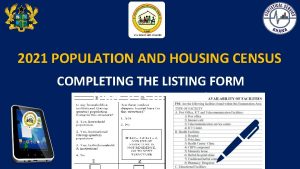 2021 POPULATION AND HOUSING CENSUS COMPLETING THE LISTING