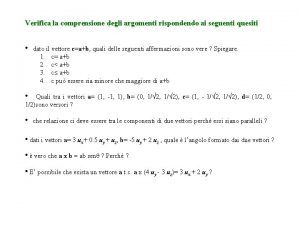 Verifica la comprensione degli argomenti rispondendo ai seguenti