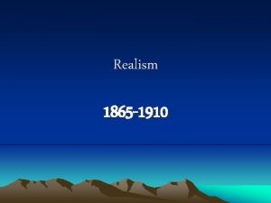 Realism 1865 1910 Historical Background Civil War 1861