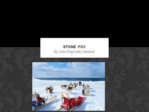 STONE FOX By John Reynolds Gardiner CHAPTER 1