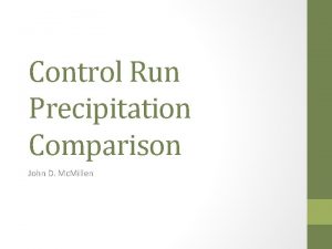 Control Run Precipitation Comparison John D Mc Millen