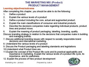 THE MARKETING MIX Product PRODUCT MANAGEMENT Learning objectivesoutcome