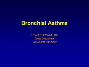 Bronchial Asthma Emad KORRAA MD Chest Department Ain