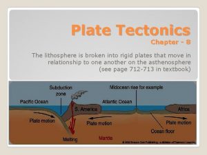 Plate Tectonics Chapter 8 The lithosphere is broken