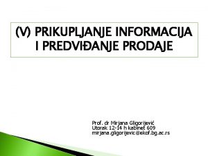 V PRIKUPLJANJE INFORMACIJA I PREDVIANJE PRODAJE Prof dr