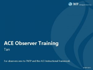 ACE Observer Training Tan For observers new to