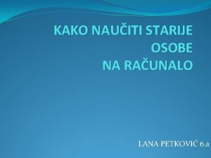 KAKO NAUITI STARIJE OSOBE NA RAUNALO LANA PETKOVI