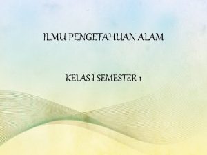 ILMU PENGETAHUAN ALAM KELAS I SEMESTER 1 mengenal