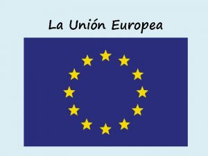 La Unin Europea Formacin Antecedente 1951 CECA Comunidad