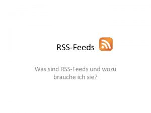 RSSFeeds Was sind RSSFeeds und wozu brauche ich