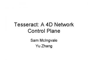 Tesseract A 4 D Network Control Plane Sam