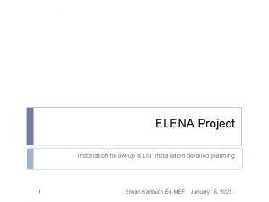 ELENA Project Installation followup LNI Installation detailed planning