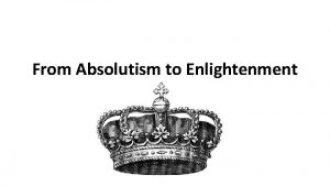 From Absolutism to Enlightenment Absolutism in Europe Theory