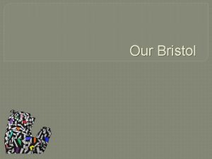 Our Bristol Our BristolAn Interactive HUB Bristol is