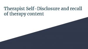 Therapist SelfDisclosure and recall of therapy content Clients