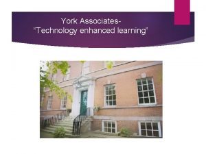 York AssociatesTechnology enhanced learning York AssociatesTechnology enhanced learning