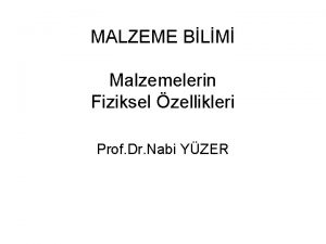 MALZEME BLM Malzemelerin Fiziksel zellikleri Prof Dr Nabi