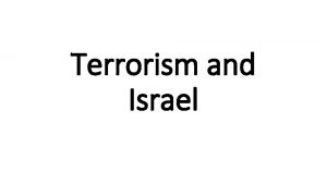 Terrorism and Israel Various Arab terrorist groups vs