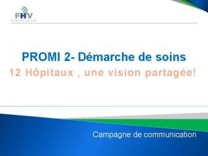 PROMI 2 Dmarche de soins 12 Hpitaux une