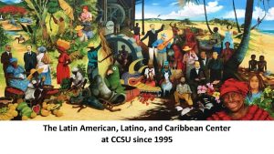 The Latin American Latino and Caribbean Center at