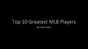 Top 10 Greatest MLB Players By Liam Patton