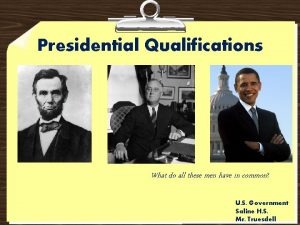 Presidential Qualifications What do all these men have
