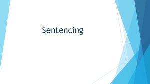 Sentencing What happens at sentencing Defense attorney and