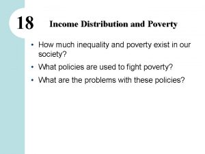 18 Income Distribution and Poverty How much inequality