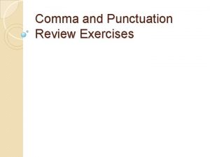 Comma and Punctuation Review Exercises The Comma 1